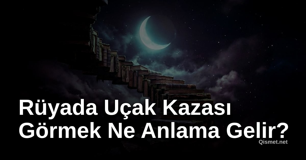 Rüyada Uçak Kazası Görmek Ne Anlama Gelir?
