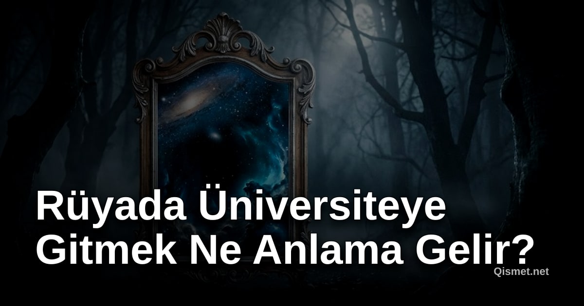 Rüyada Üniversiteye Gitmek Ne Anlama Gelir?