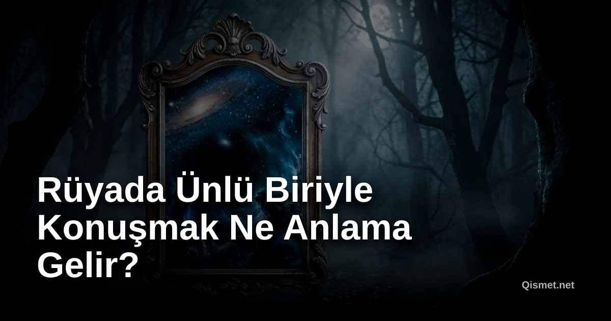 Rüyada Ünlü Biriyle Konuşmak Ne Anlama Gelir?
