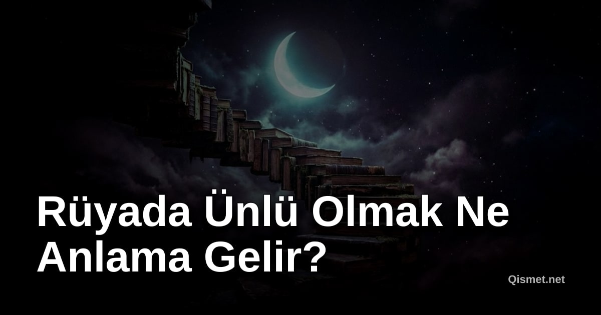 Rüyada Ünlü Olmak Ne Anlama Gelir?