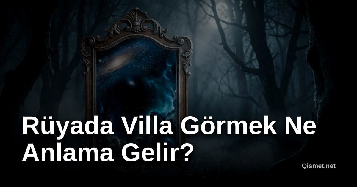Rüyada Villa Görmek Ne Anlama Gelir?