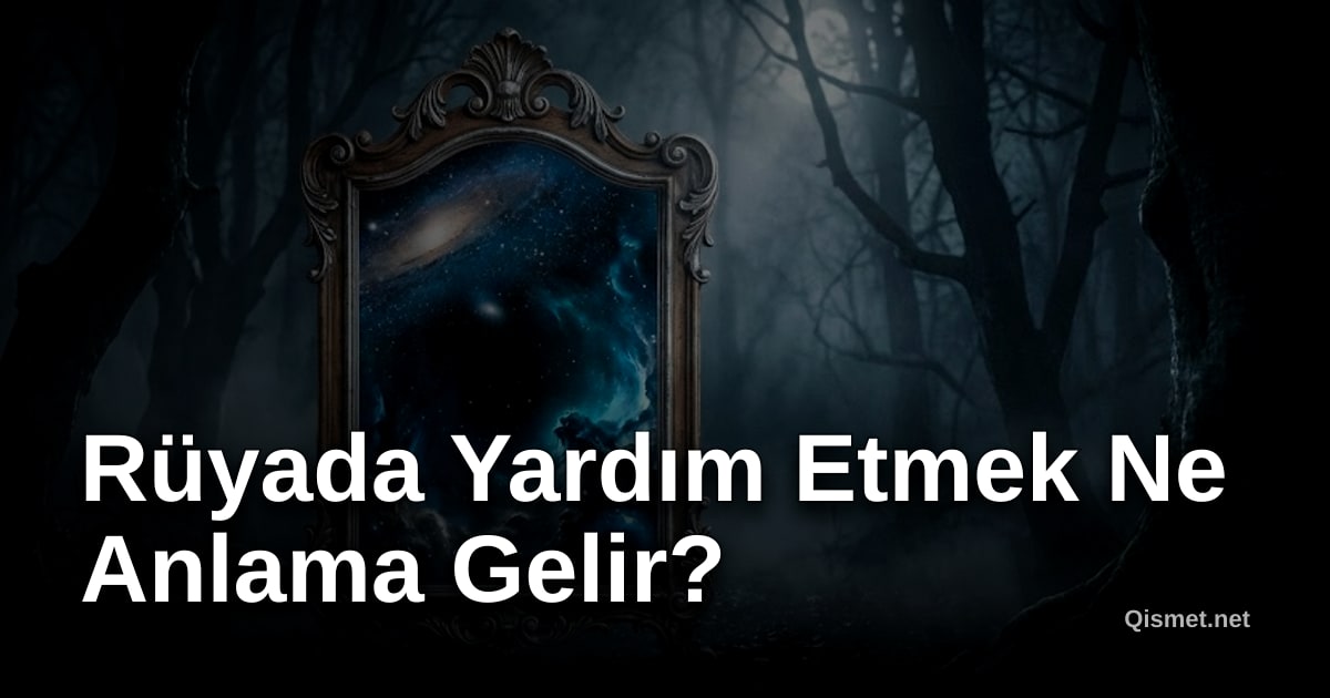 Rüyada Yardım Etmek Ne Anlama Gelir?