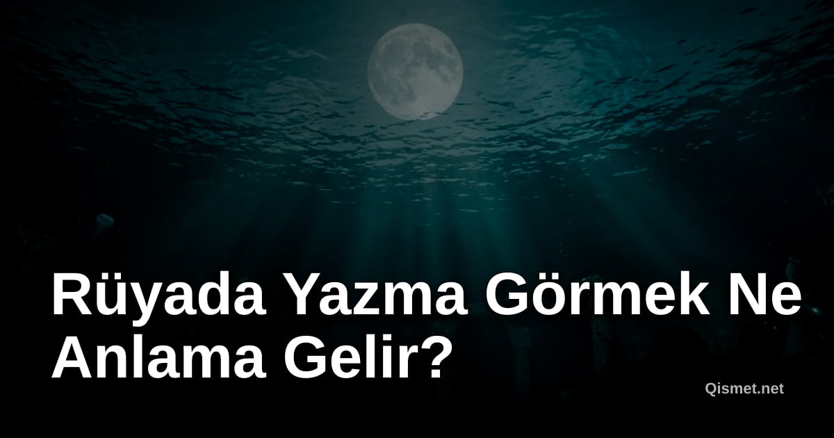 Rüyada Yazma Görmek Ne Anlama Gelir?