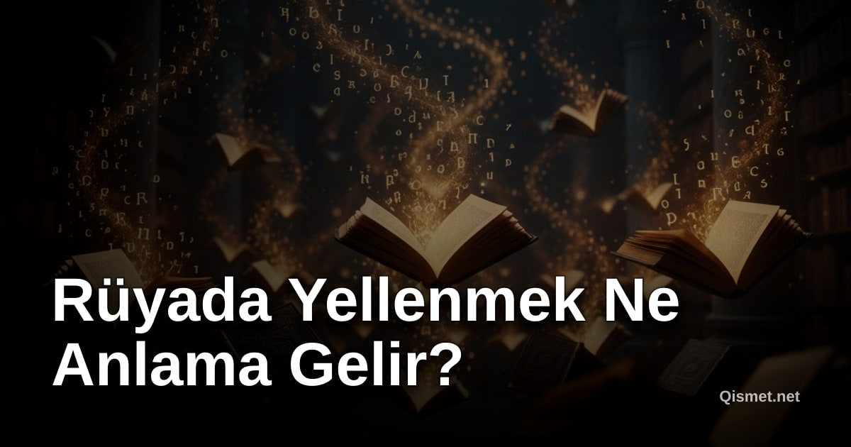 Rüyada Yellenmek Ne Anlama Gelir?