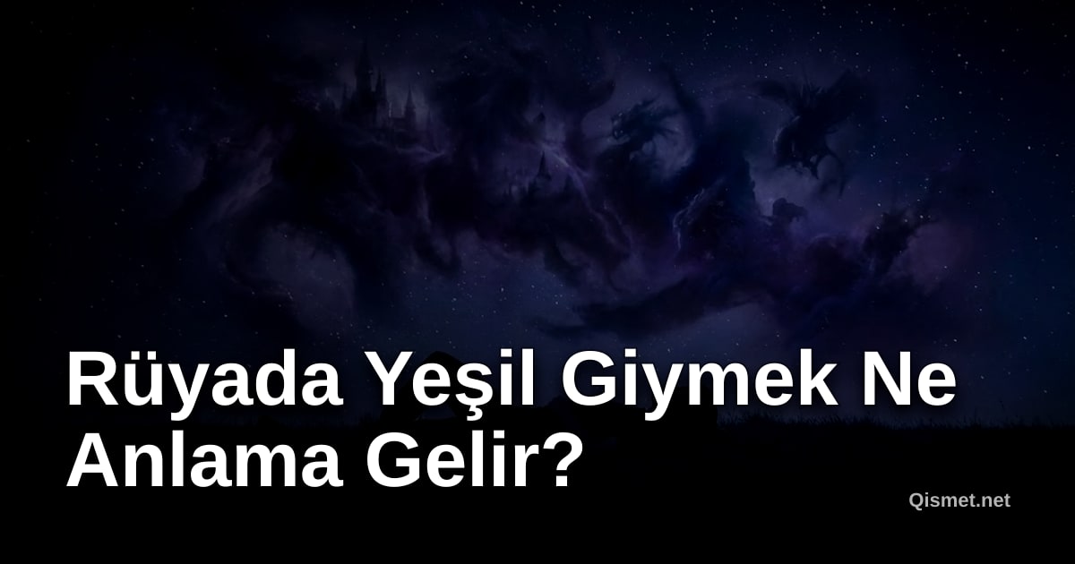 Rüyada Yeşil Giymek Ne Anlama Gelir?