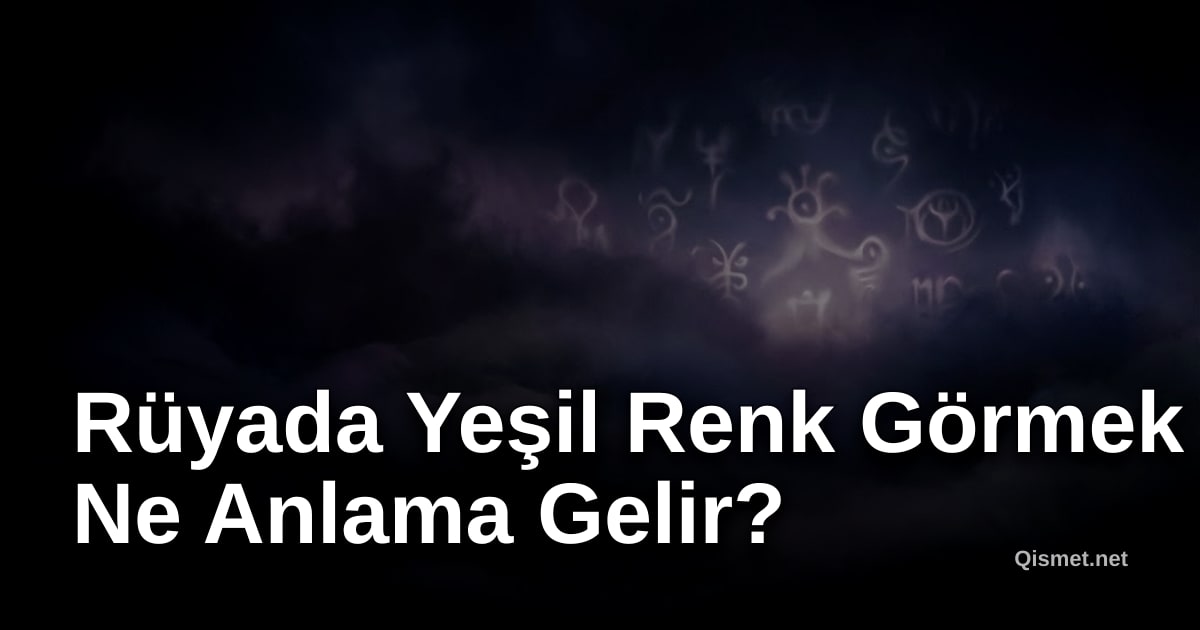 Rüyada Yeşil Renk Görmek Ne Anlama Gelir?