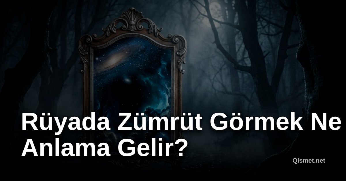 Rüyada Zümrüt Görmek Ne Anlama Gelir?