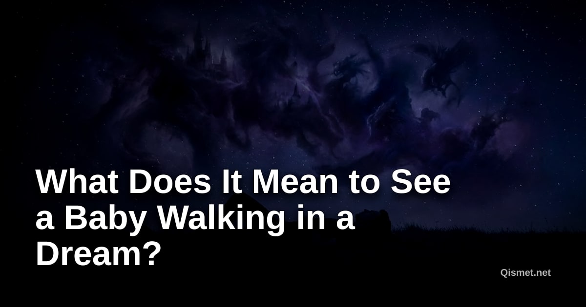 What Does It Mean to See a Baby Walking in a Dream?