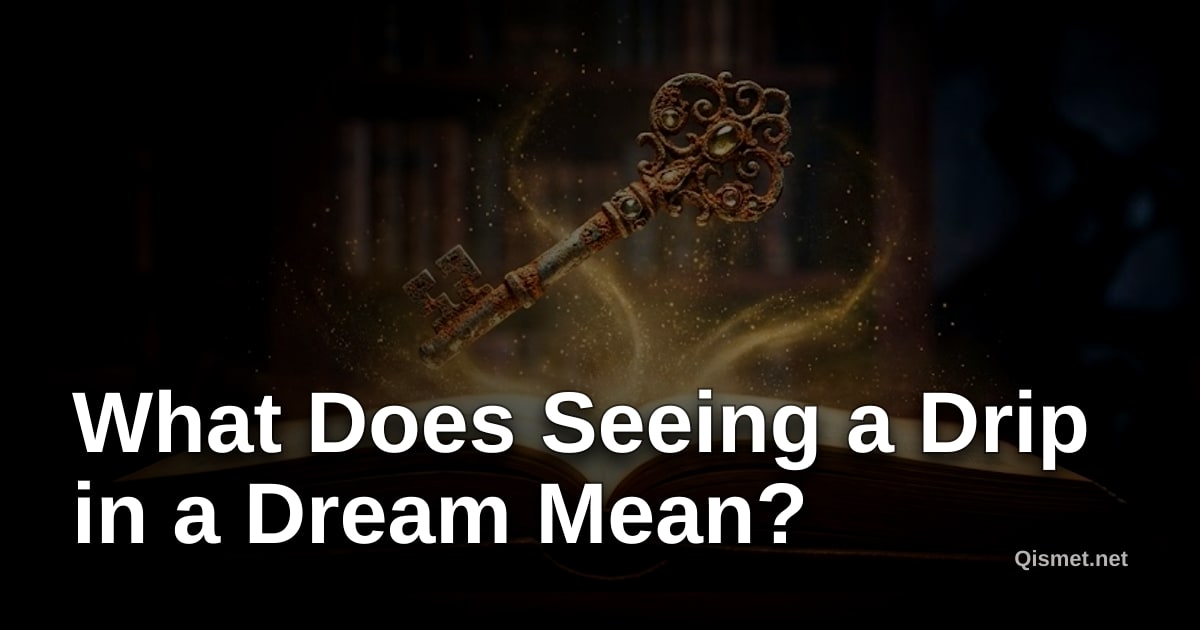 What Does Seeing a Drip in a Dream Mean?