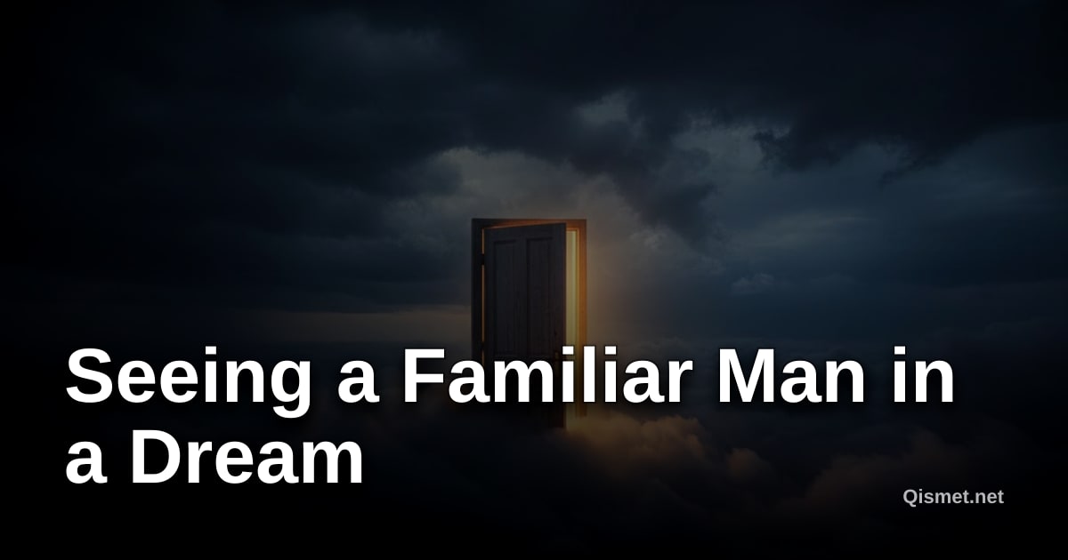 Seeing a Familiar Man in a Dream