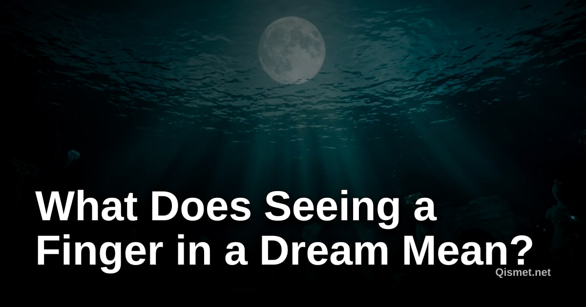 What Does Seeing a Finger in a Dream Mean?
