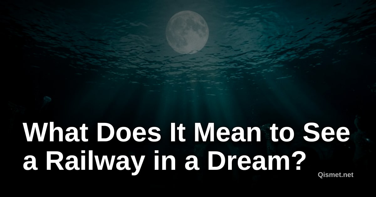 What Does It Mean to See a Railway in a Dream?