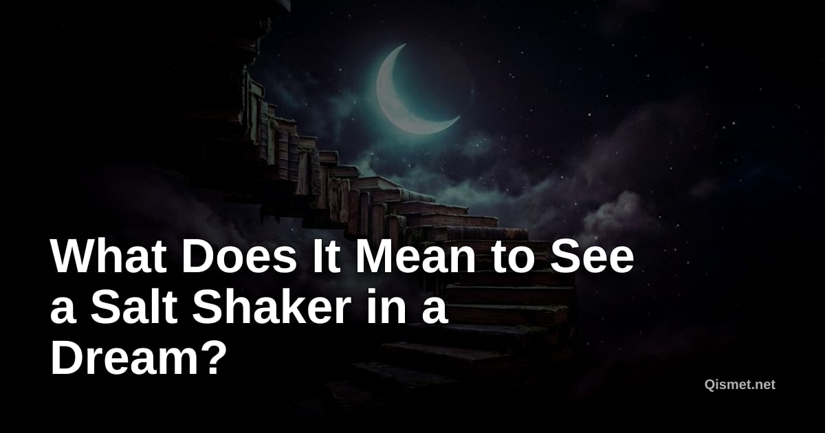 What Does It Mean to See a Salt Shaker in a Dream?