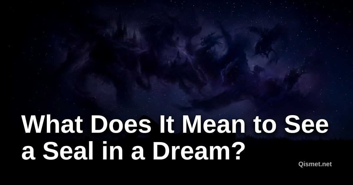 What Does It Mean to See a Seal in a Dream?