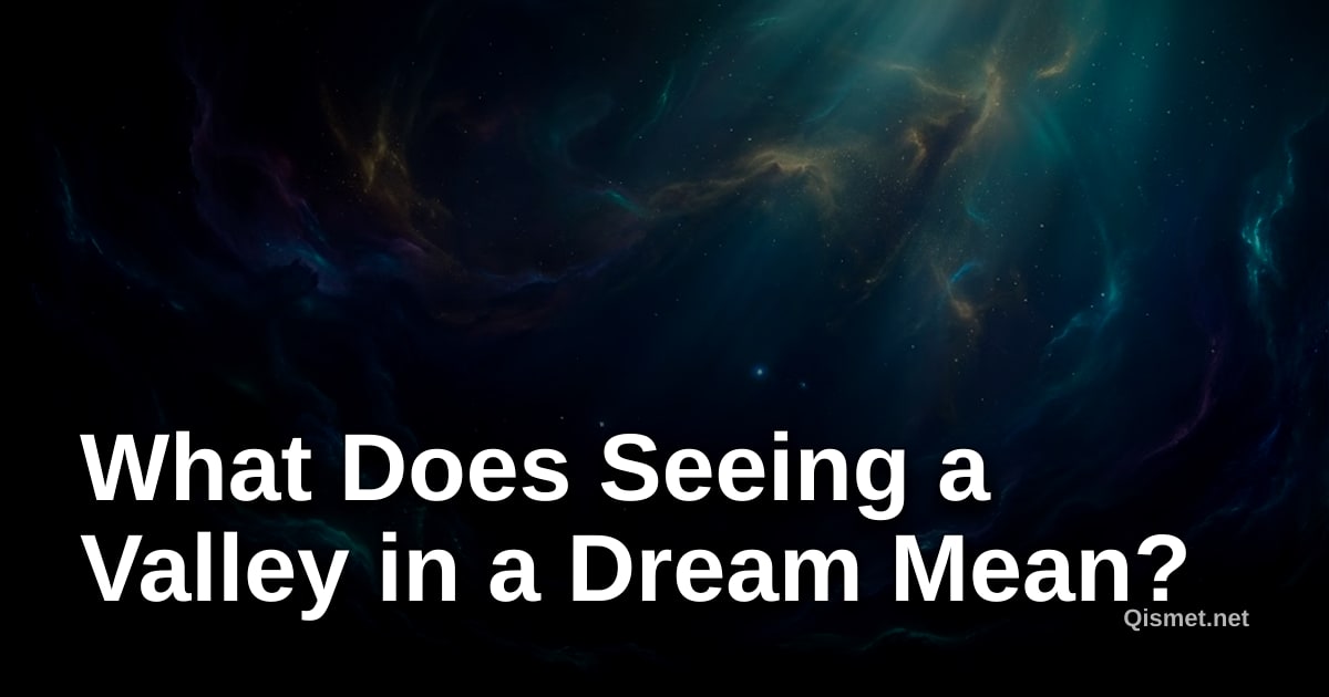 What Does Seeing a Valley in a Dream Mean?