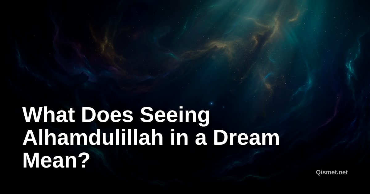 What Does Seeing Alhamdulillah in a Dream Mean?