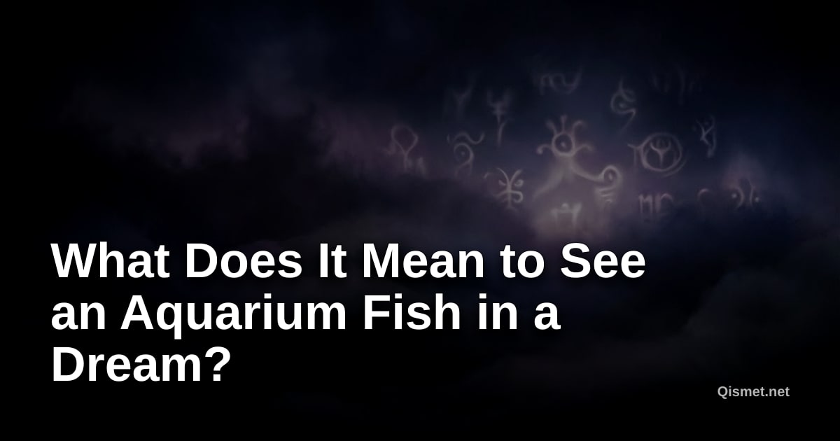 What Does It Mean to See an Aquarium Fish in a Dream?