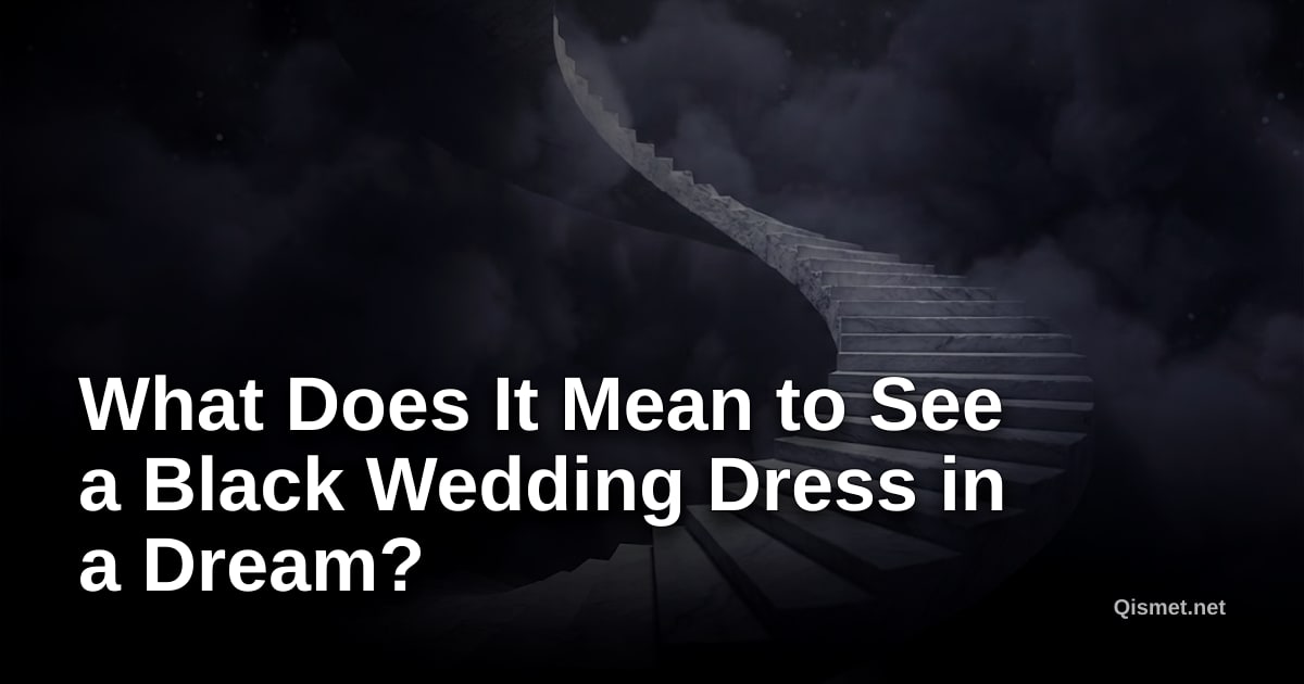 What Does It Mean to See a Black Wedding Dress in a Dream?