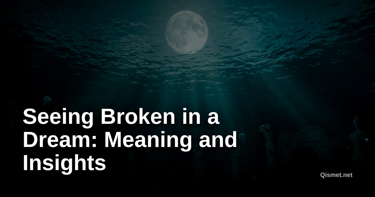 Seeing Broken in a Dream: Meaning and Insights