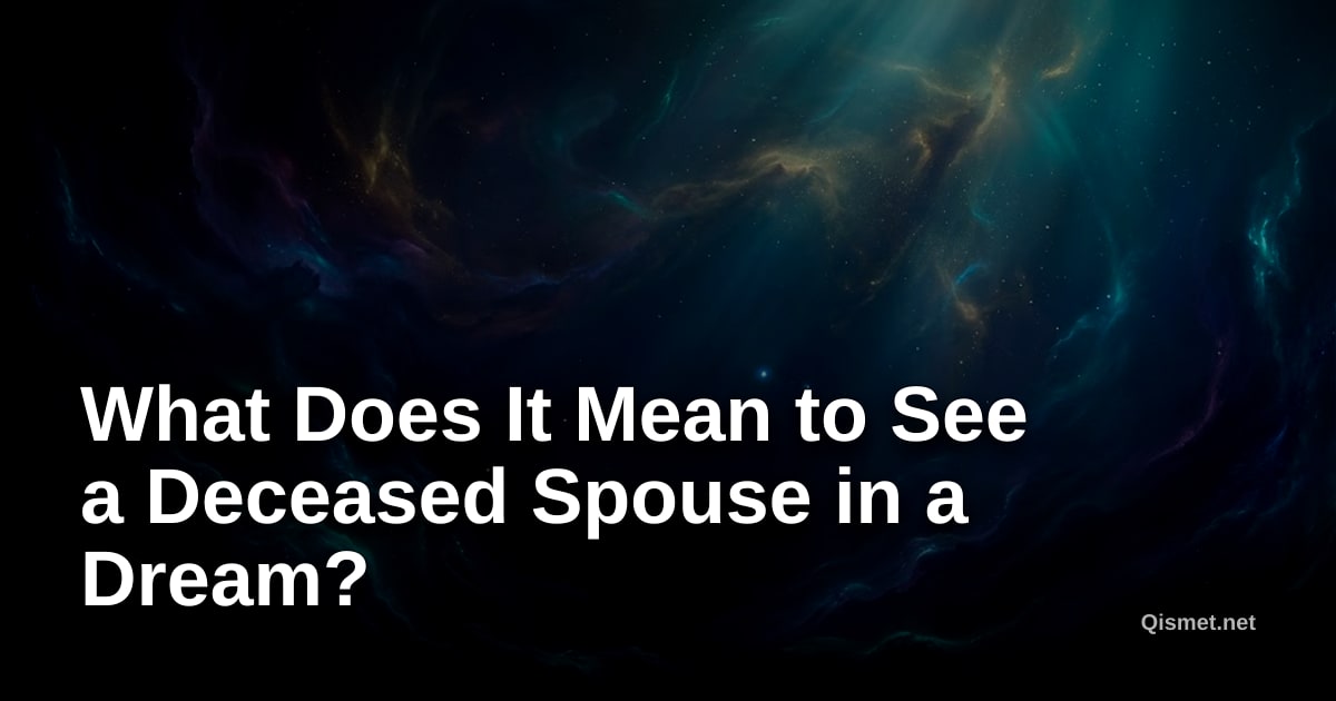What Does It Mean to See a Deceased Spouse in a Dream?