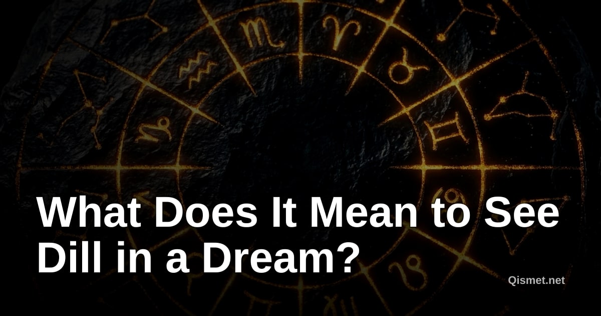 What Does It Mean to See Dill in a Dream?
