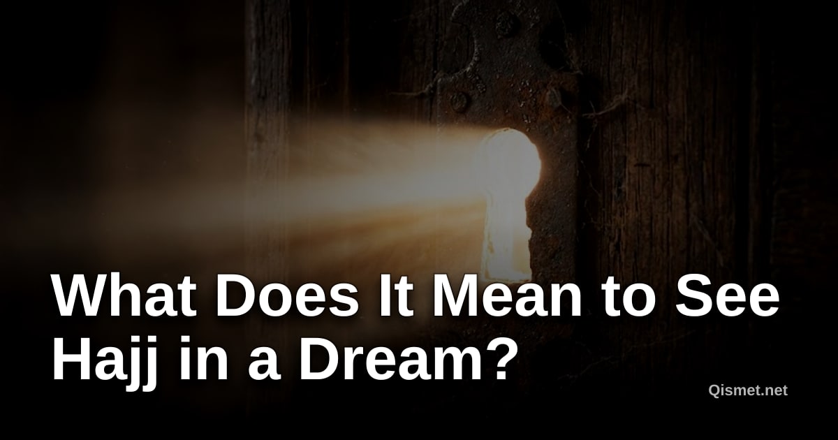 What Does It Mean to See Hajj in a Dream?