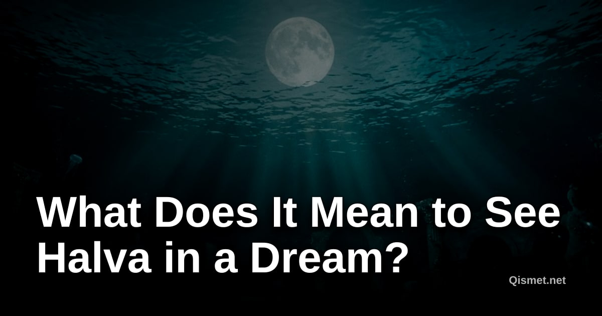 What Does It Mean to See Halva in a Dream?