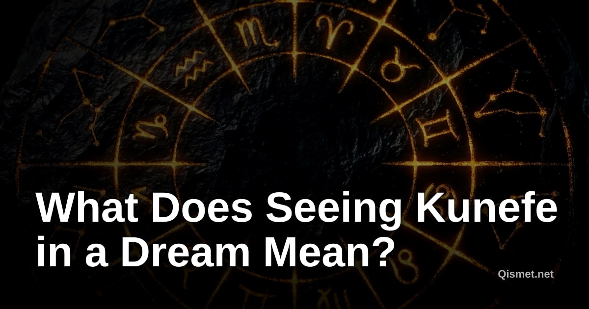 What Does Seeing Kunefe in a Dream Mean?