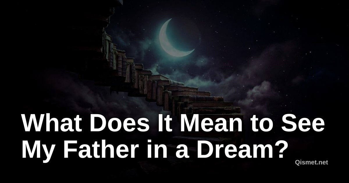 What Does It Mean to See My Father in a Dream?