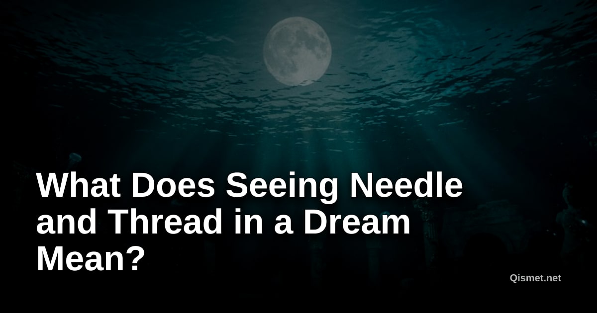 What Does Seeing Needle and Thread in a Dream Mean?