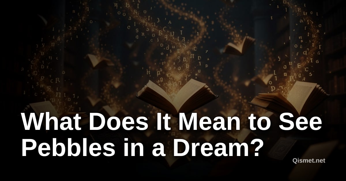 What Does It Mean to See Pebbles in a Dream?