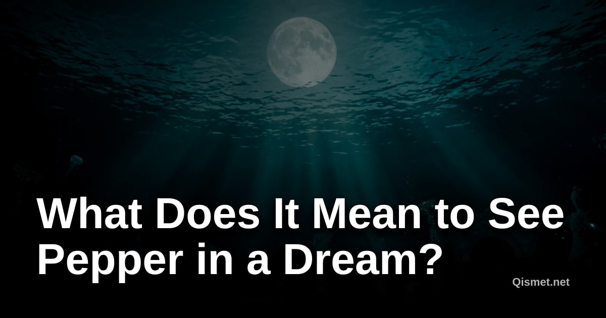 What Does It Mean to See Pepper in a Dream?