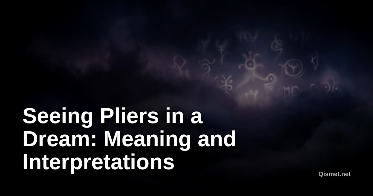 Seeing Pliers in a Dream: Meaning and Interpretations