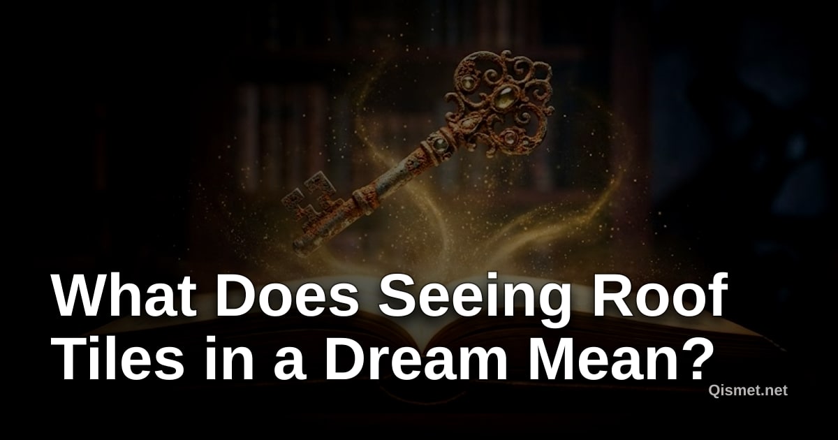 What Does Seeing Roof Tiles in a Dream Mean?