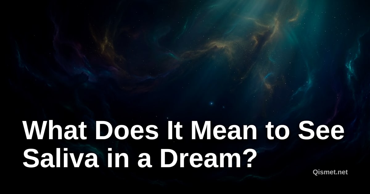What Does It Mean to See Saliva in a Dream?
