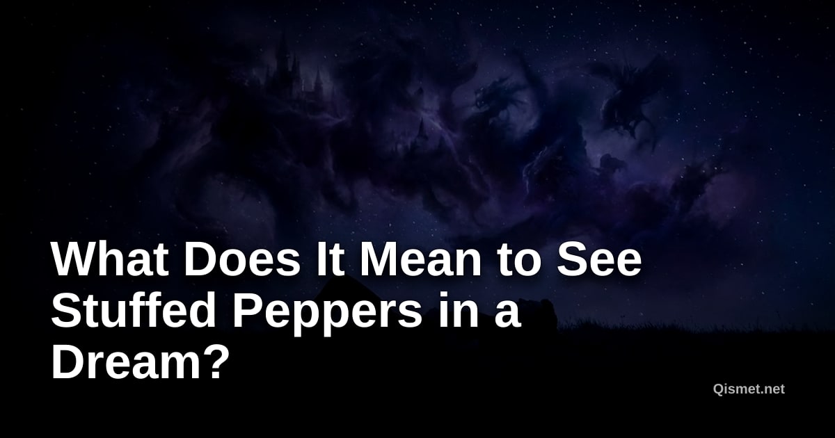 What Does It Mean to See Stuffed Peppers in a Dream?