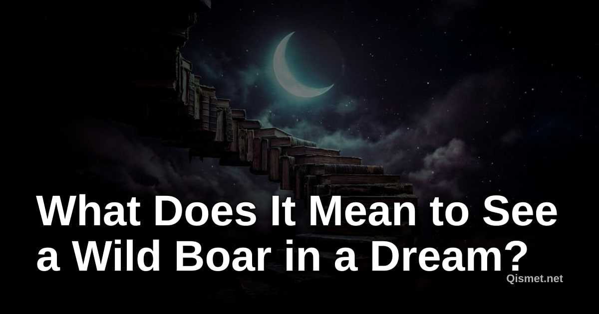 What Does It Mean to See a Wild Boar in a Dream?