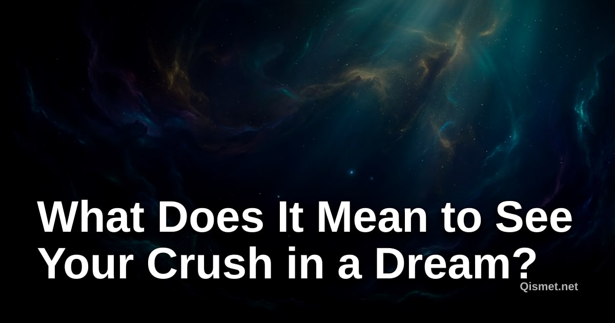 What Does It Mean to See Your Crush in a Dream?