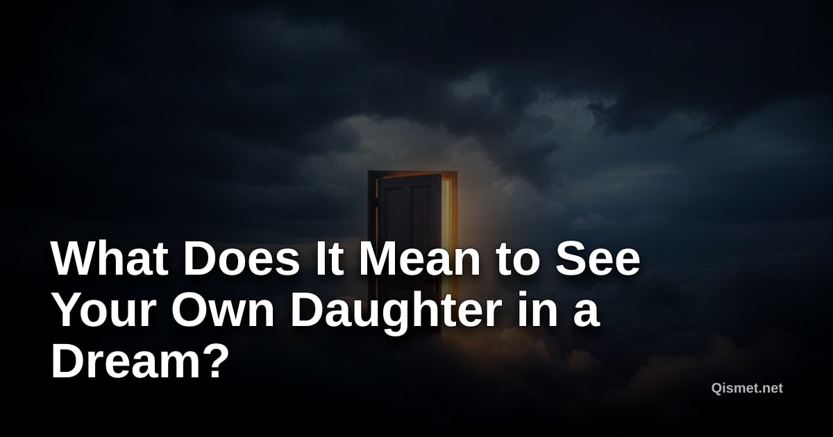 What Does It Mean to See Your Own Daughter in a Dream?