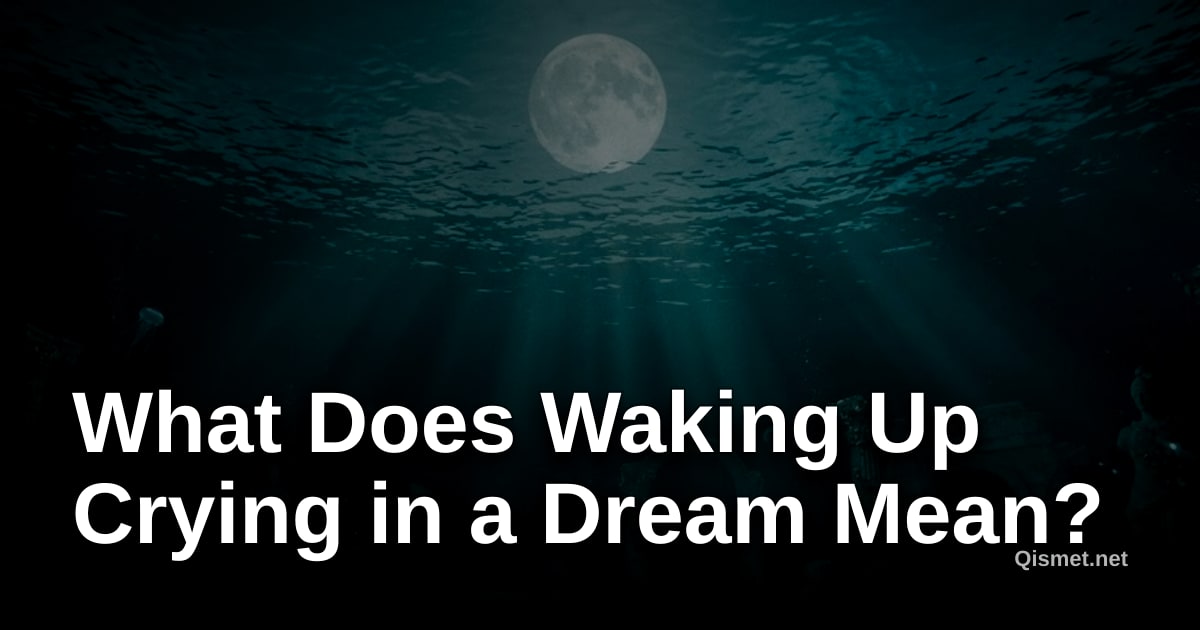 What Does Waking Up Crying in a Dream Mean?